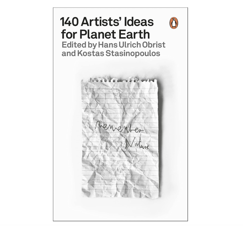 140 Artists' Ideas for Planet Earth - Hans Ulrich Obrist & Kostas Stasinopoulos
