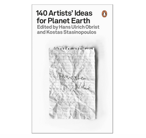 140 Artists' Ideas for Planet Earth - Hans Ulrich Obrist & Kostas Stasinopoulos