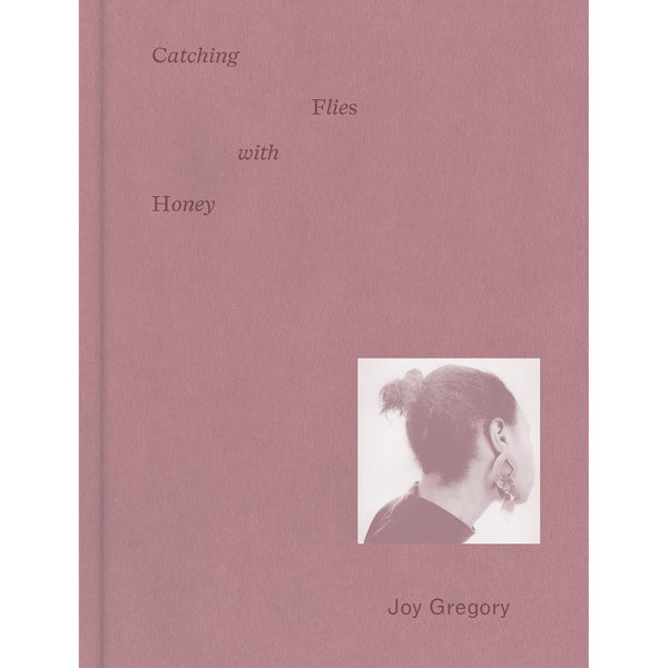 Joy Gregory: Catching Flies With Honey - Arnolfini Bookshop