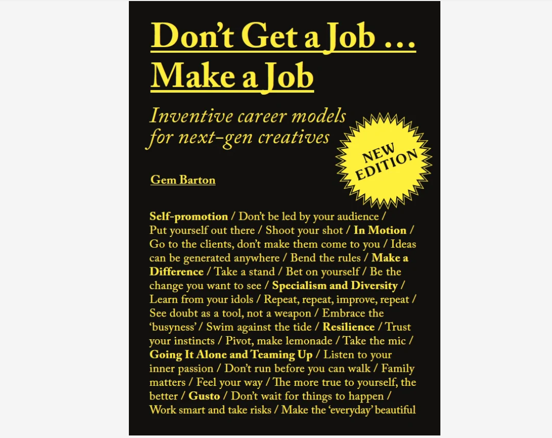 Don't Get a Job... Make a Job: How to make it as a creative graduate (Revised Edition) - Gem Barton