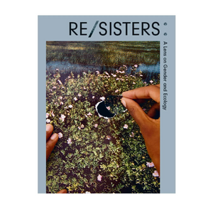 RE/SISTERS: A Lens on Gender and Ecology Exhibition Catalogue