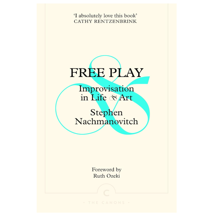Free Play: Improvisation in Life & Art - Stephen Nachmanovitch