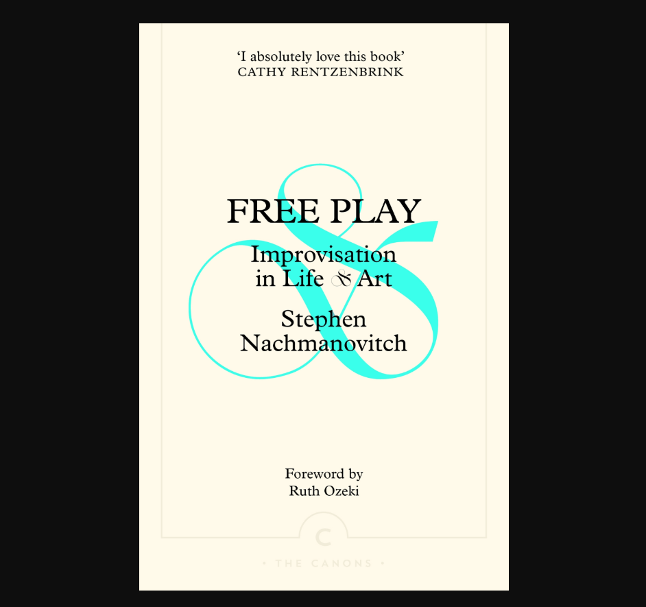 Free Play: Improvisation in Life & Art - Stephen Nachmanovitch