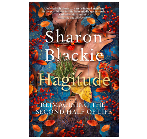 Hagitude: Reimagining the Second Half of Life - Sharon Blackie