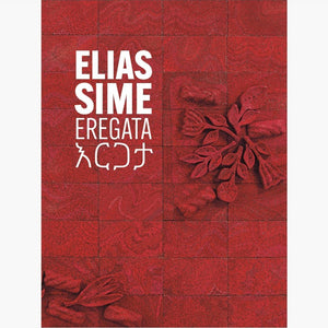 Elias Sime: Eregata Exhibition Catalogue