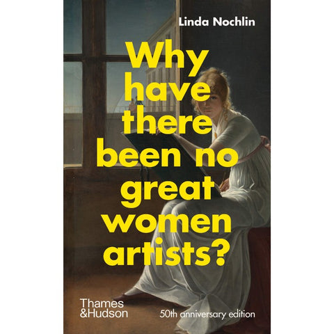 Why Have There Been No Great Women Artists?: 50th Anniversary Edition - Linda Nochlin - Arnolfini Bookshop