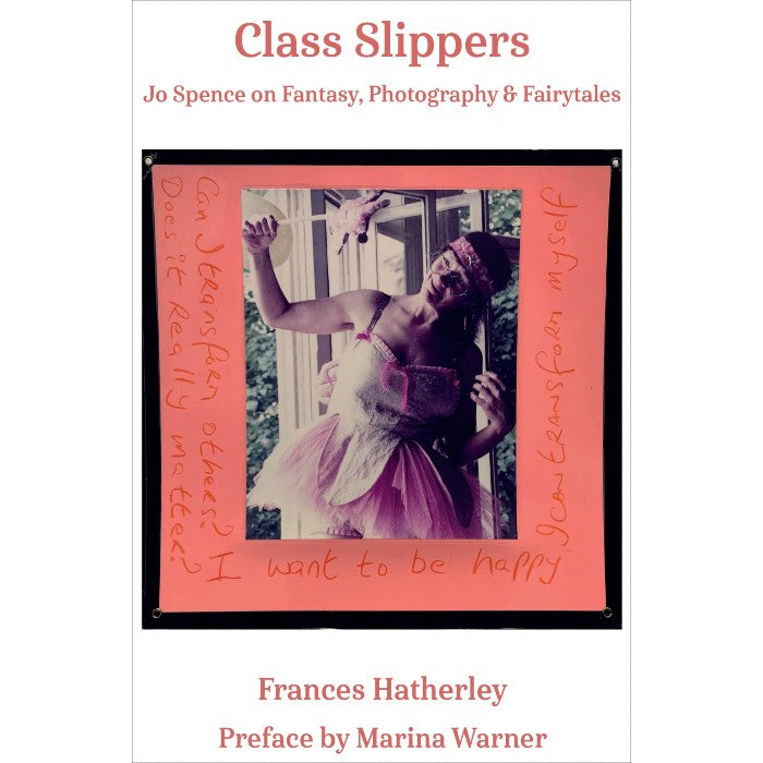 Class Slippers: Jo Spence on Fantasy, Photography & Fairy Tales - Frances Hatherley - Arnolfini Bookshop