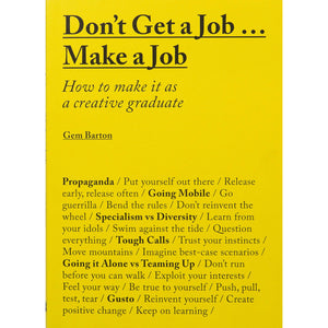 Don't Get a Job... Make a Job: How to make it as a creative graduate - Gem Barton - Arnolfini Bookshop