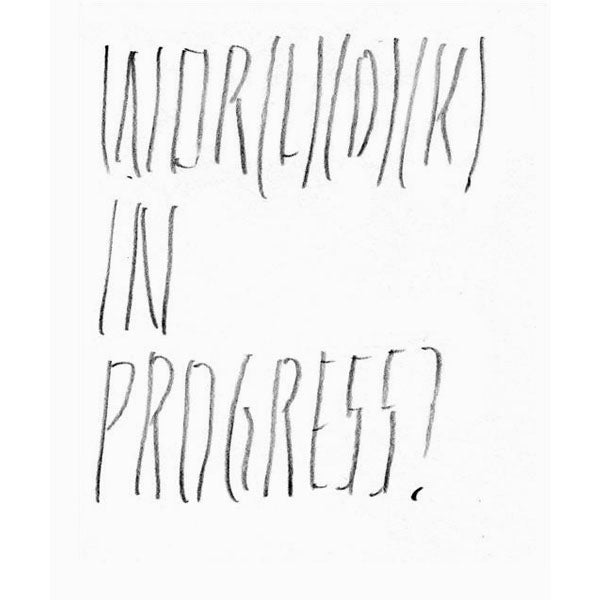 Joelle Tuerlinckx: Wor(l)(d)(k) In Progress? - Arnolfini Bookshop