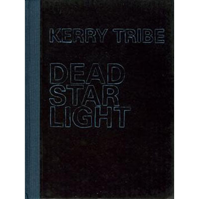 Kerry Tribe: Dead Star Light - Arnolfini Bookshop