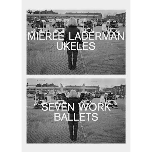 Mierle Laderman Ukeles: Seven Work Ballets - Arnolfini Bookshop